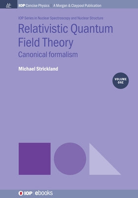 Relativistic Quantum Field Theory, Volume 1: Canonical Formalism by Strickland, Michael