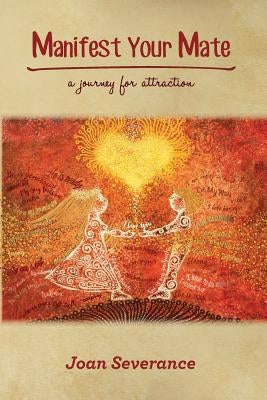 Manifest Your Mate: a journey for attraction by Severance, Joan