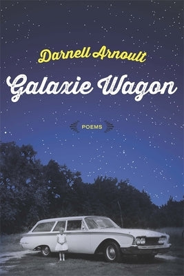 Galaxie Wagon: Poems by Arnoult, Darnell