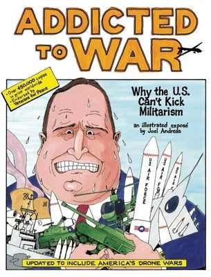 Addicted to War: Why the U.S. Can't Kick Militarism by Andreas, Joel