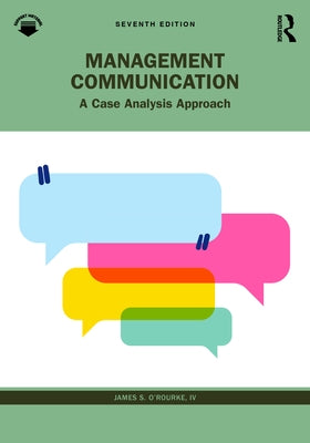 Management Communication: A Case Analysis Approach by O'Rourke, James S.