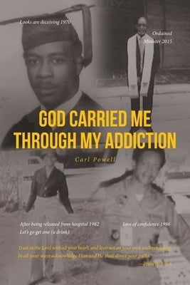 God Carried Me through My Addiction by Powell, Carl