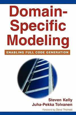 Domain-Specific Modeling: Enabling Full Code Generation by Kelly, Steven