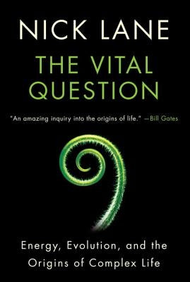 Vital Question: Energy, Evolution, and the Origins of Complex Life by Lane, Nick