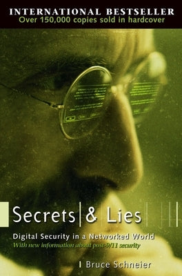 Secrets and Lies: Digital Security in a Networked World by Schneier, Bruce