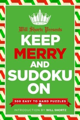 Will Shortz Presents Keep Merry and Sudoku on: 300 Easy to Hard Puzzles by Shortz, Will