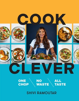 Cook Clever: One Chop, No Waste, All Taste by Ramoutar, Shivi