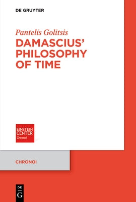 Damascius' Philosophy of Time by Golitsis, Pantelis