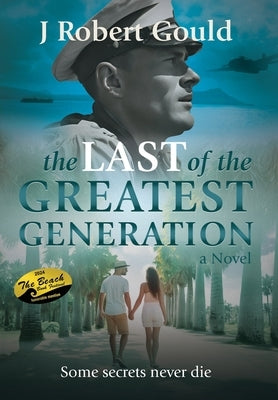 The Last of the Greatest Generation by Gould, J. Robert