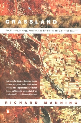 Grassland: The History, Biology, Politics and Promise of the American Prairie by Manning, Richard