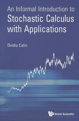 An Informal Introduction to Stochastic Calculus with Applications by Calin, Ovidiu