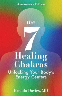 The 7 Healing Chakras: Unlocking Your Body's Energy Centers by Davies, Brenda