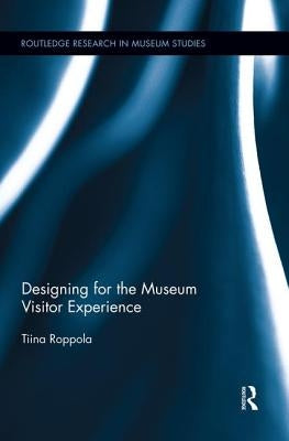 Designing for the Museum Visitor Experience by Roppola, Tiina