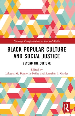 Black Popular Culture and Social Justice: Beyond the Culture by Bonnette-Bailey, Lakeyta M.