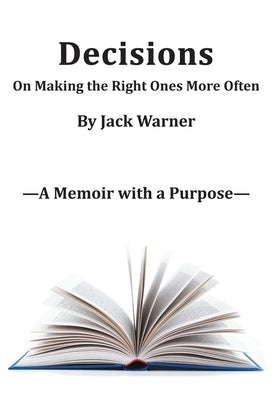 Decisions- On Making the Right Ones More Often: A Memoir with a Purpose by Warner, Jack