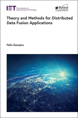 Theory and Methods for Distributed Data Fusion Applications by Govaers, Felix