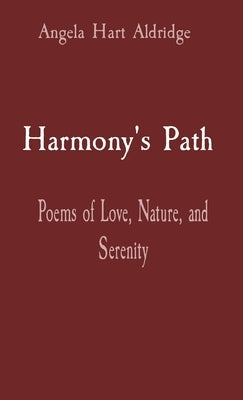 Harmony's Path: Poems of Love, Nature, and Serenity by Aldridge, Angela Hart