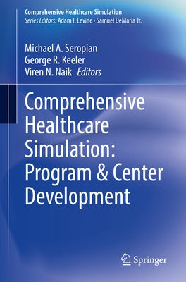 Comprehensive Healthcare Simulation: Program & Center Development by Seropian, Michael A.