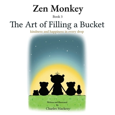 Zen Monkey: The Art of Filling a Bucket. Kindness and happiness in Every Drop by Mackesy, Charles