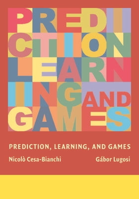 Prediction, Learning, and Games by Cesa-Bianchi, Nicol?