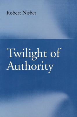 Twilight of Authority by Nisbet, Robert