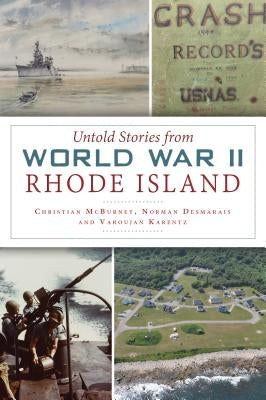 Untold Stories from World War II Rhode Island by McBurney, Christian