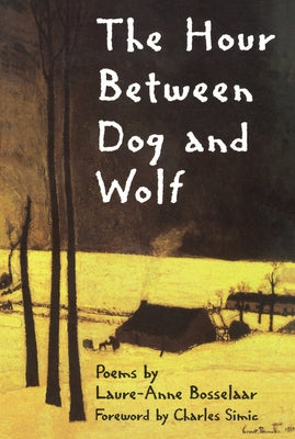 The Hour Between Dog and Wolf by Bosselaar, Laure-Anne