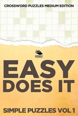 Easy Does It Simple Puzzles Vol 1: Crossword Puzzles Medium Edition by Speedy Publishing LLC