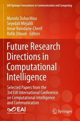 Future Research Directions in Computational Intelligence: Selected Papers from the 3rd Eai International Conference on Computational Intelligence and by Hina, Manolo Dulva