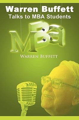 Warren Buffett Talks to MBA Students by Buffett, Warren