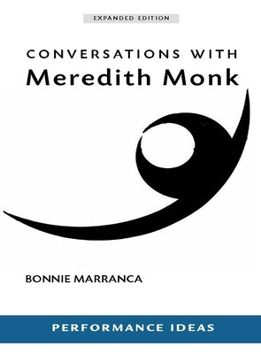 Conversations with Meredith Monk (Expanded Edition) by Marranca, Bonnie