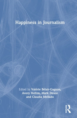 Happiness in Journalism by B?lair-Gagnon, Val?rie