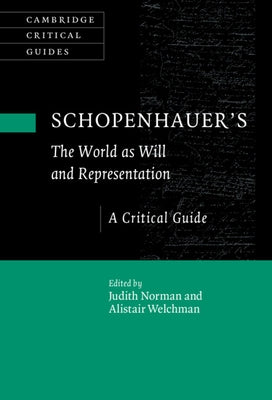 Schopenhauer's 'The World as Will and Representation': A Critical Guide by Norman, Judith