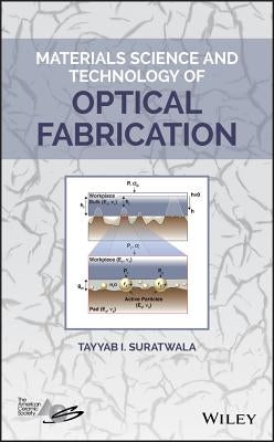 Materials Science and Technology of Optical Fabrication by Suratwala, Tayyab I.