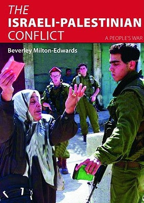 The Israeli-Palestinian Conflict: A People's War by Milton-Edwards, Beverley