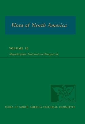 Flora of North America: Volume 10, Magnoliophyta: Proteaceae to Elaeagnaceae by Flora of North America