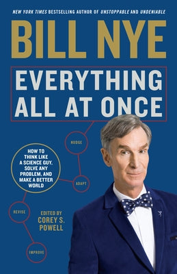 Everything All at Once: How to Think Like a Science Guy, Solve Any Problem, and Make a Better World by Nye, Bill