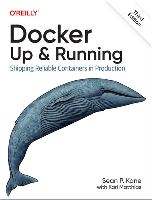 Docker: Up & Running: Shipping Reliable Containers in Production by Kane, Sean P.