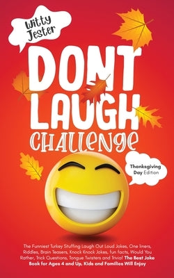 Don't Laugh Challenge - Thanksgiving Edition The Funniest Turkey Stuffing Laugh Out Loud Jokes, One Liners, Riddles, Brain Teasers, Knock Knock Jokes, by Jester, Witty