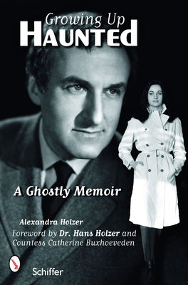 Growing Up Haunted: A Ghostly Memoir by Holzer, Alexandra