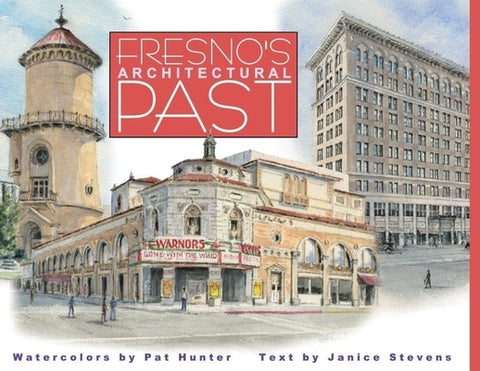 Fresno's Architectural Past by Hunter, Pat