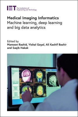 Medical Imaging Informatics: Machine Learning, Deep Learning and Big Data Analytics by Rashid, Mamoon