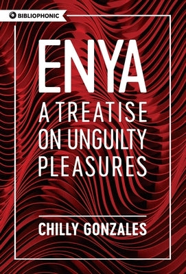 Enya: A Treatise on Unguilty Pleasures by Gonzales, Chilly