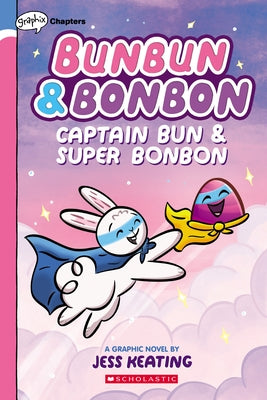 Captain Bun & Super Bonbon: A Graphix Chapters Book (Bunbun & Bonbon #3): Volume 3 by Keating, Jess