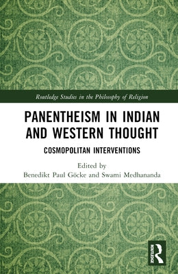 Panentheism in Indian and Western Thought: Cosmopolitan Interventions by GÃ¶cke, Benedikt Paul