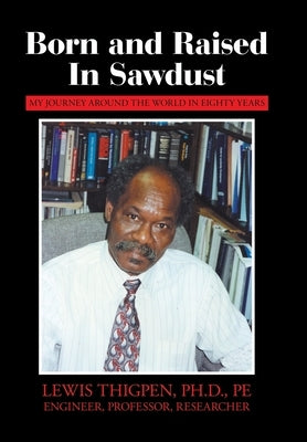 Born and Raised in Sawdust: My Journey around the World in Eighty Years by Thigpen Pe, Lewis