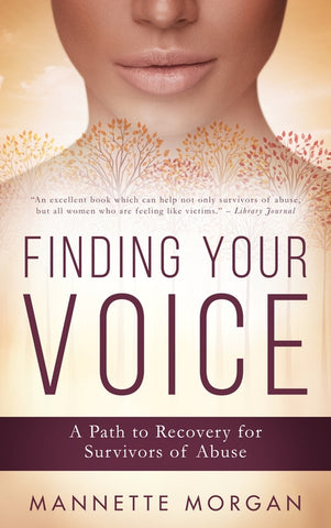 Finding Your Voice: A Path to Recovery for Survivors of Abuse by Morgan, Mannette