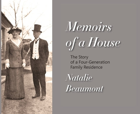 Memoirs of a House: The Story of a Four-Generation Family Residence by Beaumont, Natalie