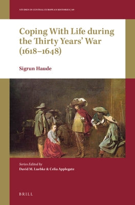 Coping with Life During the Thirty Years' War (1618-1648) by Haude, Sigrun