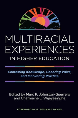 Multiracial Experiences in Higher Education: Contesting Knowledge, Honoring Voice, and Innovating Practice by Johnston-Guerrero, Marc P.